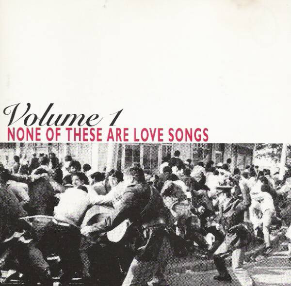 None Of These Are Love Songs Volume 1